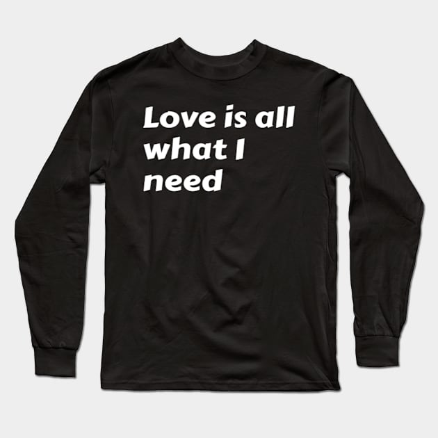 Love is all what I need. Long Sleeve T-Shirt by omnia34